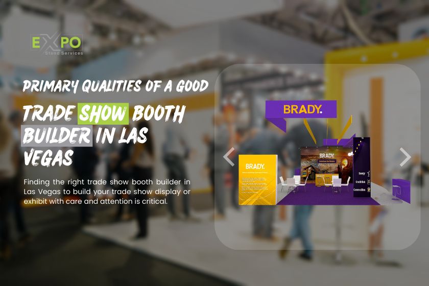 Primary qualities of a good trade show booth builder in Las Vegas