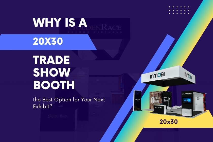 Why is a 20x30 Trade Show Booth the Best Op?tion for Your Next Exhibit